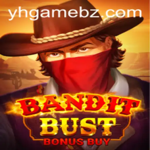 BanditBustBonusBuy: Descubra o Novo Fenômeno de YH GAME BR